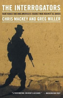 The Interrogators: Task Force 500 and America's Secret War Against Al Qaeda - Chris Mackey,Greg Miller - cover