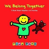 We Belong Together: A Book About Adoption and Families - Todd Parr - cover