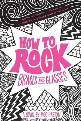 How to Rock Braces and Glasses - Meg Haston - cover