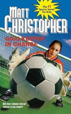 Goalkeeper In Charge - Matt Christopher - cover