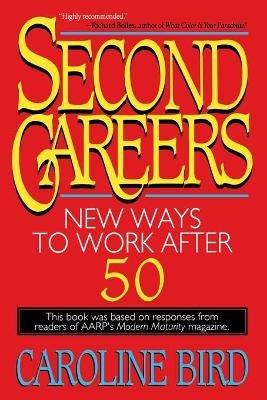 Second Careers: New Ways to Work after 50 - Caroline Bird - cover