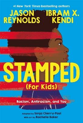 Stamped (For Kids): Racism, Antiracism, and You - Jason Reynolds,Ibram Kendi - cover