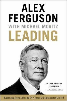 Leading: Learning from Life and My Years at Manchester United - Alex Ferguson,Michael Moritz - cover