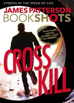 Cross Kill: An Alex Cross Story - James Patterson - cover