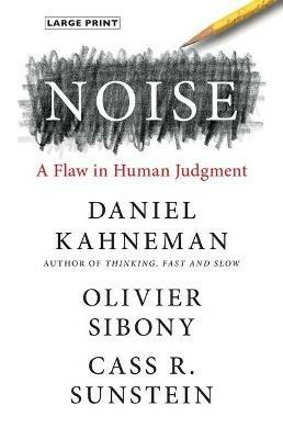 Noise: A Flaw in Human Judgment - Daniel Kahneman,Olivier Sibony,Cass R Sunstein - cover