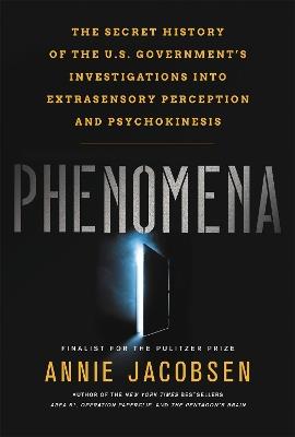 Phenomena: The Secret History of the U.S. Government's Investigations into Extrasensory Perception and Psychokinesis - Annie Jacobsen - cover