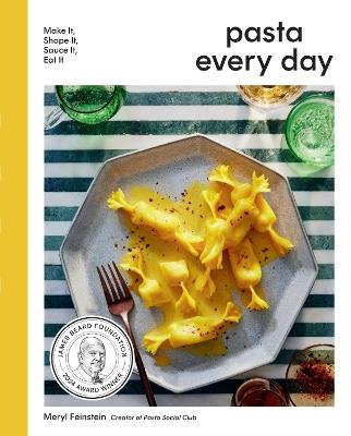 Pasta Every Day: Make It, Shape It, Sauce It, Eat It - Meryl Feinstein - cover