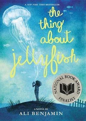The Thing about Jellyfish (National Book Award Finalist) - Ali Benjamin - cover