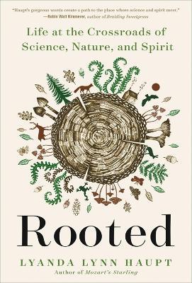 Rooted: Life at the Crossroads of Science, Nature, and Spirit - Lyanda Lynn Haupt - cover