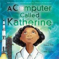 A Computer Called Katherine: How Katherine Johnson Helped Put America on the Moon - Suzanne Slade - cover