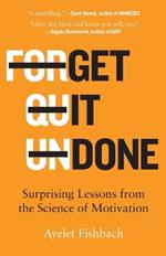 Get It Done: Surprising Lessons from the Science of Motivation