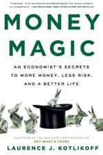 Money Magic: An Economist's Secrets to More Money, Less Risk, and a Better Life