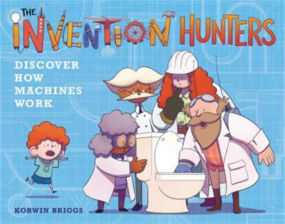 The Invention Hunters Discover How Machines Work - Korwin Briggs - cover