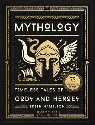 Mythology: Timeless Tales of Gods and Heroes, 75th Anniversary Illustrated Edition - Edith Hamilton - cover