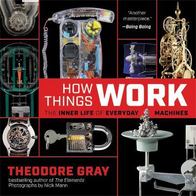 How Things Work: The Inner Life of Everyday Machines - Theodore Gray - cover