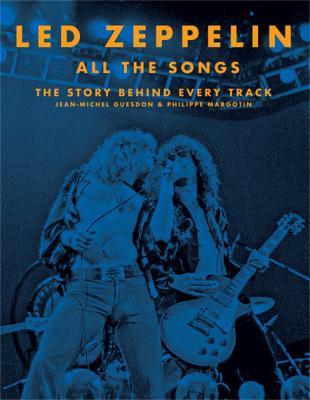 Led Zeppelin All the Songs: The Story Behind Every Track - Jean-Michel Guesdon,Philippe Margotin - cover