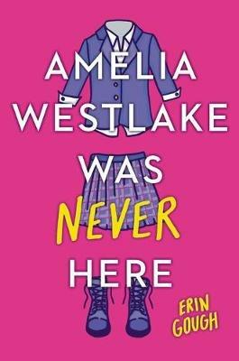 Amelia Westlake Was Never Here - Erin Gough - cover