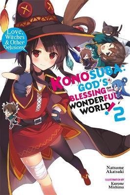 Konosuba: God's Blessing on This Wonderful World!, Vol. 2 (light novel): Love, Witches & Other Delusions! - Natsume Akatsuki - cover