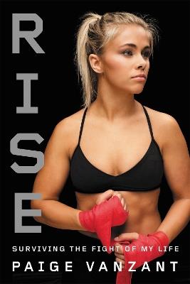 Rise: Surviving the Fight of My Life - Paige VanZant - cover