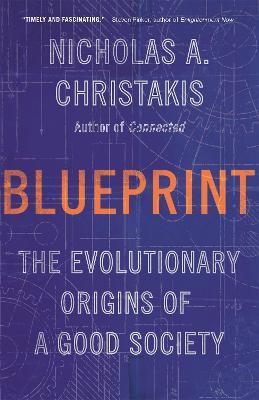 Blueprint: The Evolutionary Origins of a Good Society - Nicholas A. Christakis - cover