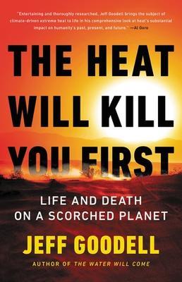 The Heat Will Kill You First: Life and Death on a Scorched Planet - Jeff Goodell - cover