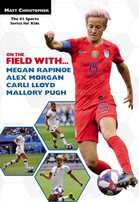 On the Field with...Megan Rapinoe, Alex Morgan, Carli Lloyd, and Mallory Pugh - Matt Christopher - ebook