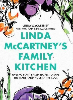 Linda McCartney's Family Kitchen: Over 90 Plant-Based Recipes to Save the Planet and Nourish the Soul - Linda McCartney,Paul McCartney,Stella McCartney - cover