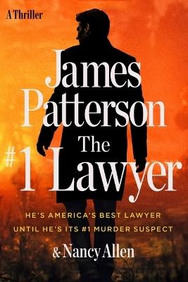 The #1 Lawyer: Move Over Grisham, Patterson's Greatest Legal Thriller Ever - James Patterson,Nancy Allen - cover