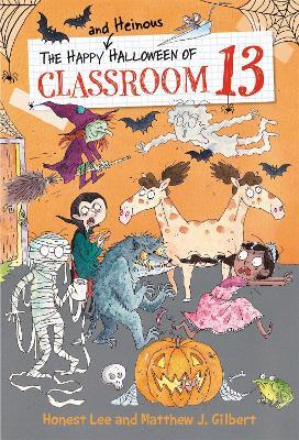 The Happy and Heinous Halloween of Classroom 13 - Honest Lee,Matthew J. Gilbert - cover