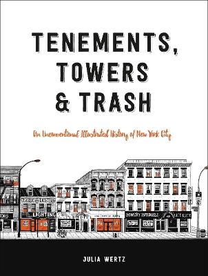 Tenements, Towers & Trash: An Unconventional Illustrated History of New York City - Julia Wertz - cover