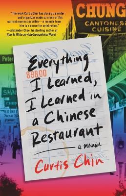 Everything I Learned, I Learned in a Chinese Restaurant: A Memoir - Curtis Chin - cover