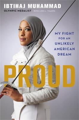 Proud: My Fight for an Unlikely American Dream - Ibtihaj Muhammad,Lori Tharps - cover
