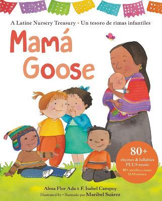 Mamá Goose: A Latine Nursery Treasury / Un Tesoro de Rimas Infantiles (Bilingual) - Alma Flor Ada,F. Isabel Campoy - cover