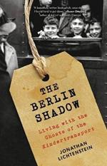 The Berlin Shadow: Living with the Ghosts of the Kindertransport