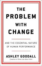 The Problem with Change: And the Essential Nature of Human Performance