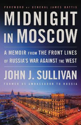 Midnight in Moscow: A Memoir from the Front Lines of Russia's War Against the West - John J. Sullivan - cover