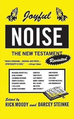 Joyful Noise: The New Testament Revisited - Darcey Steinke,Rick Moody - cover