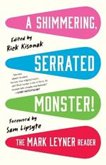 A Shimmering, Serrated Monster!: The Mark Leyner Reader