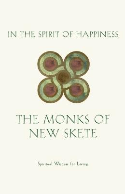 In the Spirit of Happiness: Spiritual Wisdom for Living - Monks of New Skete - cover