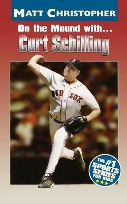 On the Mound with ... Curt Schilling - Glenn Stout,Matt Christopher - cover