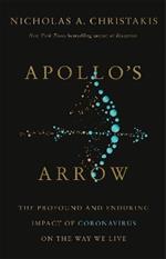 Apollo's Arrow: The Profound and Enduring Impact of Coronavirus on the Way We Live