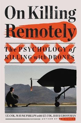 On Killing Remotely: The Psychology of Killing with Drones - Dave Grossman,Wayne Phelps - cover