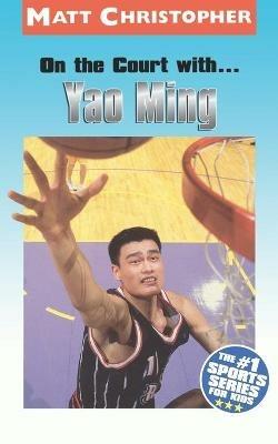 On the Court with... Yao Ming - Matt Christopher - cover