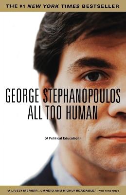 All Too Human: A Political Education - George Stephanopoulos - cover