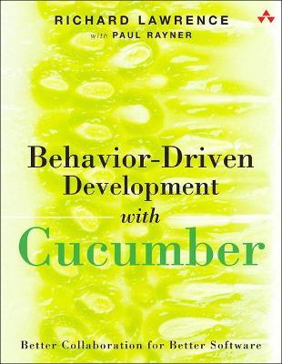 Behavior-Driven Development with Cucumber: Better Collaboration for Better Software - Richard Lawrence,Paul Rayner - cover