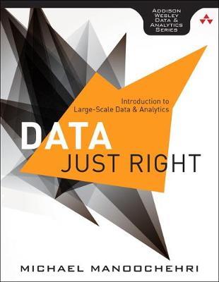 Data Just Right: Introduction to Large-Scale Data & Analytics - Michael Manoochehri - cover