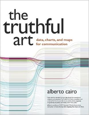 Truthful Art, The: Data, Charts, and Maps for Communication - Alberto Cairo - cover