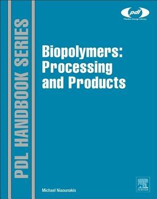 Biopolymers: Processing and Products - Michael Niaounakis - cover