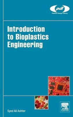 Introduction to Bioplastics Engineering - Syed Ali Ashter - cover