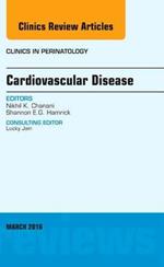 Cardiovascular Disease, An Issue of Clinics in Perinatology